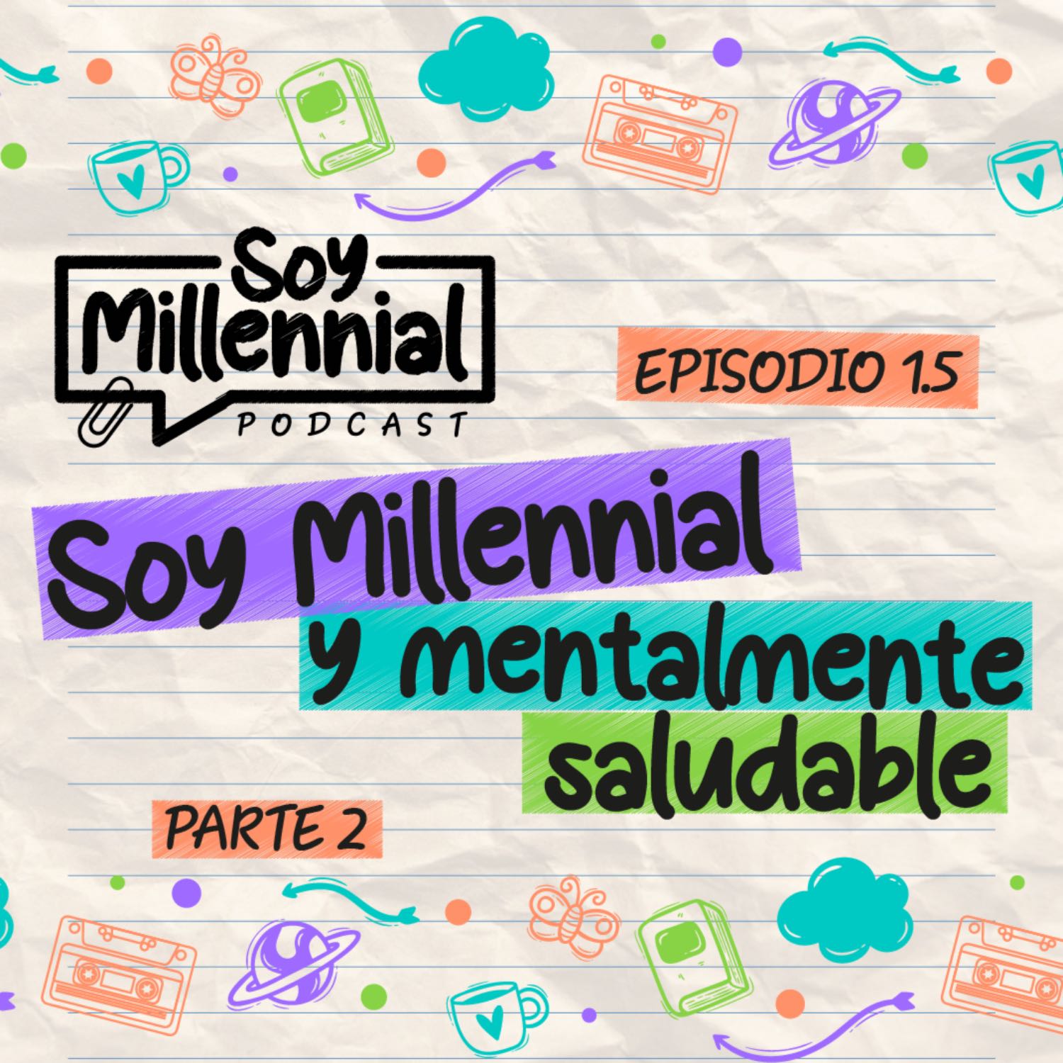 EP: 1.5 - Soy Millennial y Mentalmente Saludable - Parte 2