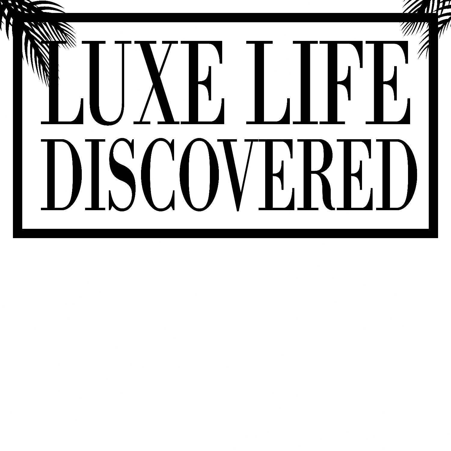 Luxe Life Discovered 