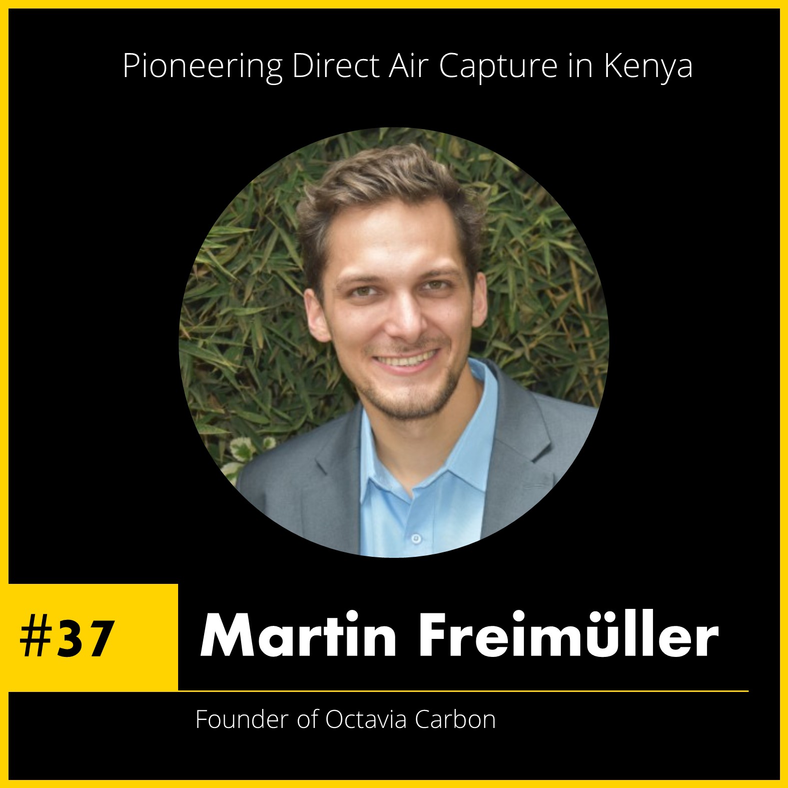 #37 Pioneering Direct Air Capture in Kenya - Martin Freimüller, Founder of Octavia Carbon