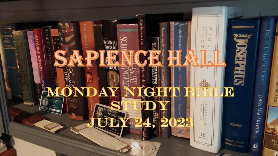 Sapience Hall – Monday Night Bible Study – July 24, 2023 – Luke 4:31-37 – Dr. Roger G. Ford, Ph.D., P.E.