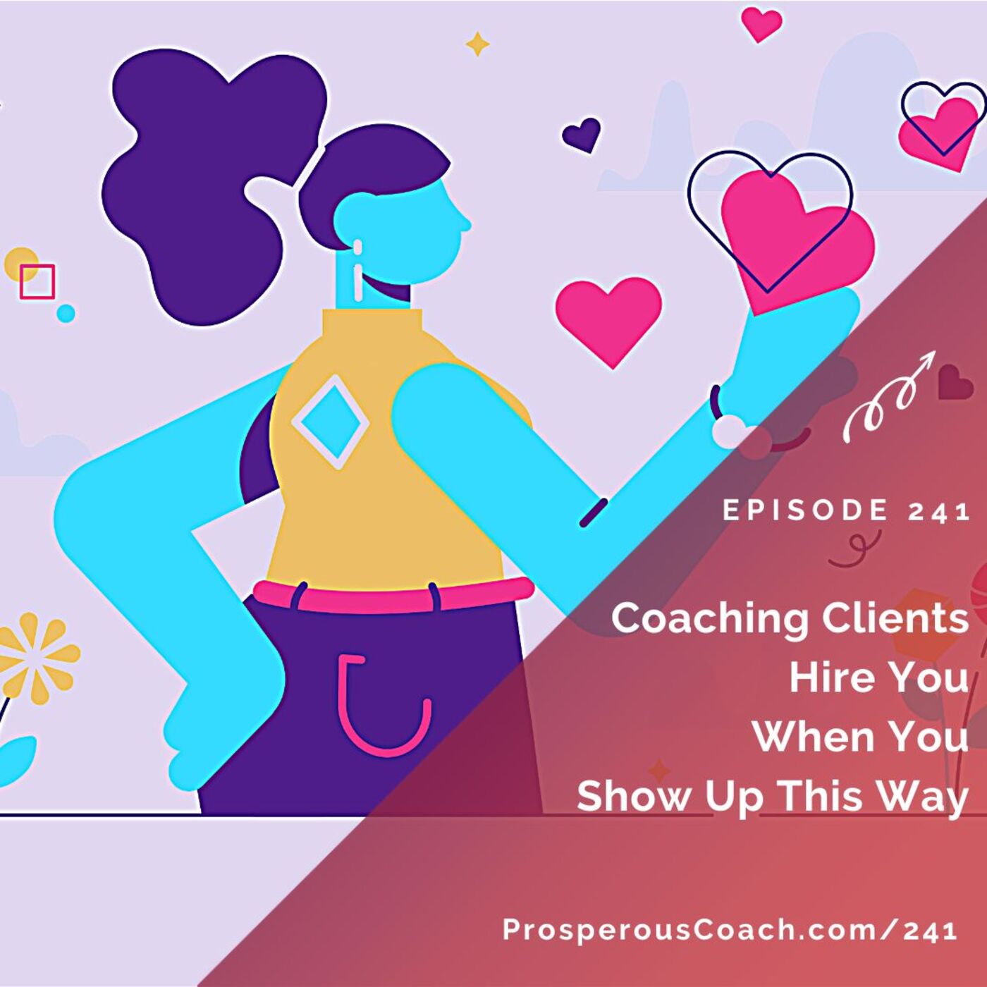 241: Coaching Clients Hire You When You Show Up This Way