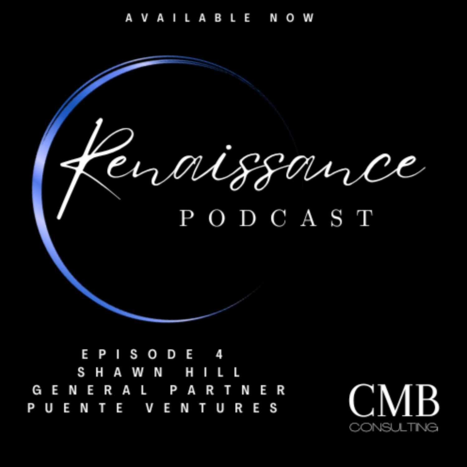 Renaissance Podcast Episode 4 - Shawn Hill, General Partner, Puente Ventures