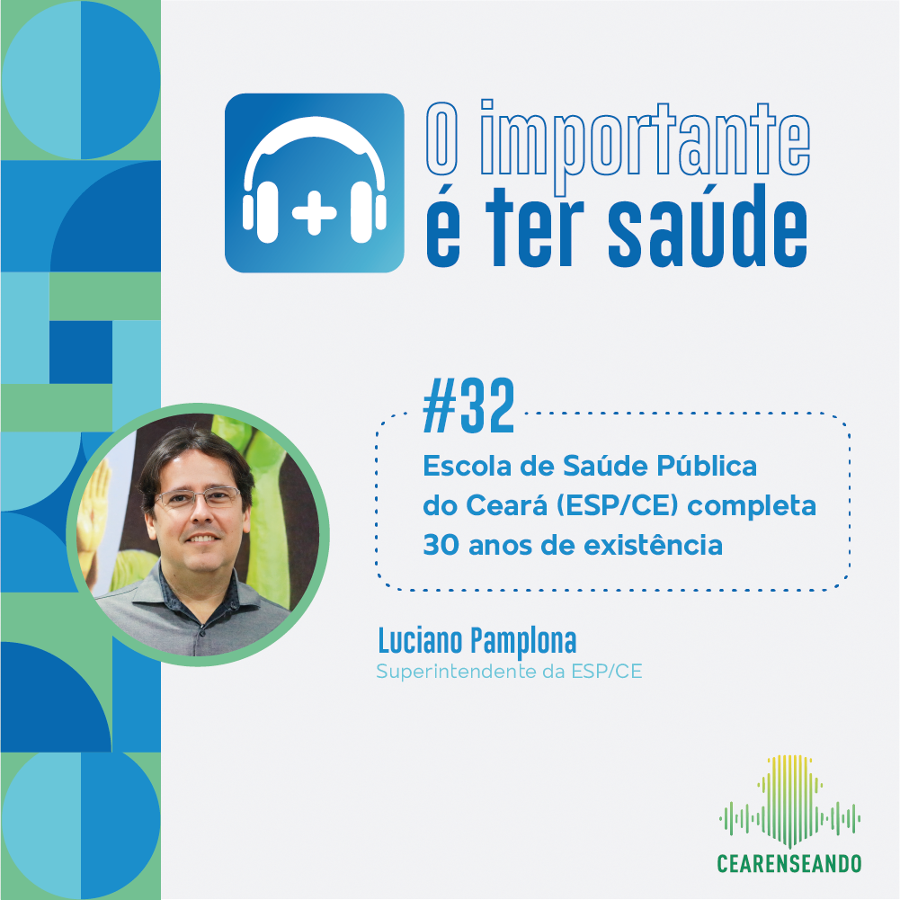 O importante é ter saúde #32: Escola de Saúde Pública do Ceará (ESP/CE) completa 30 anos de existência