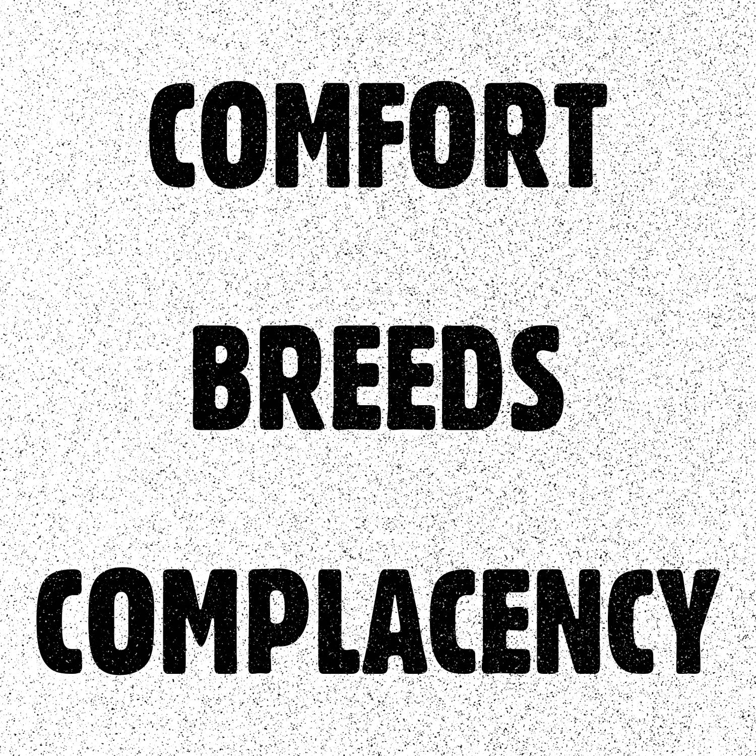 COMFORT BREEDS COMPLACENCY 