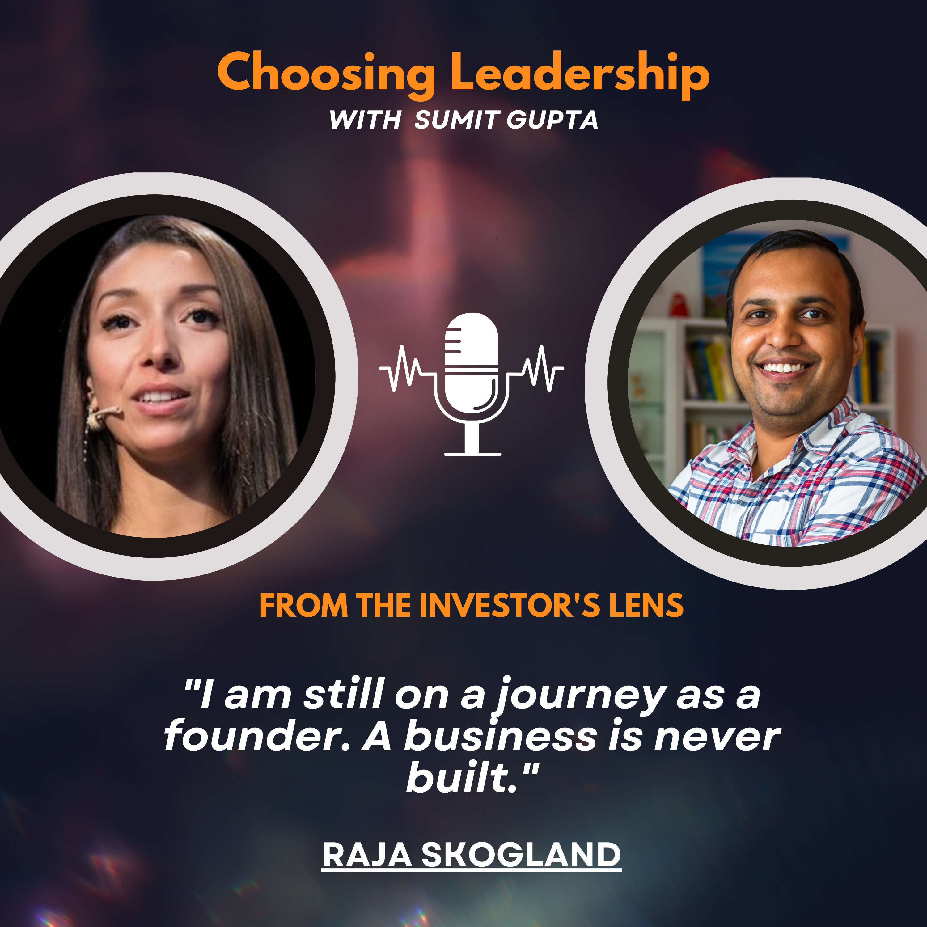 Investor's Lens [09] - Raja Skogland - "I am still on a journey as a founder. A business is never built."