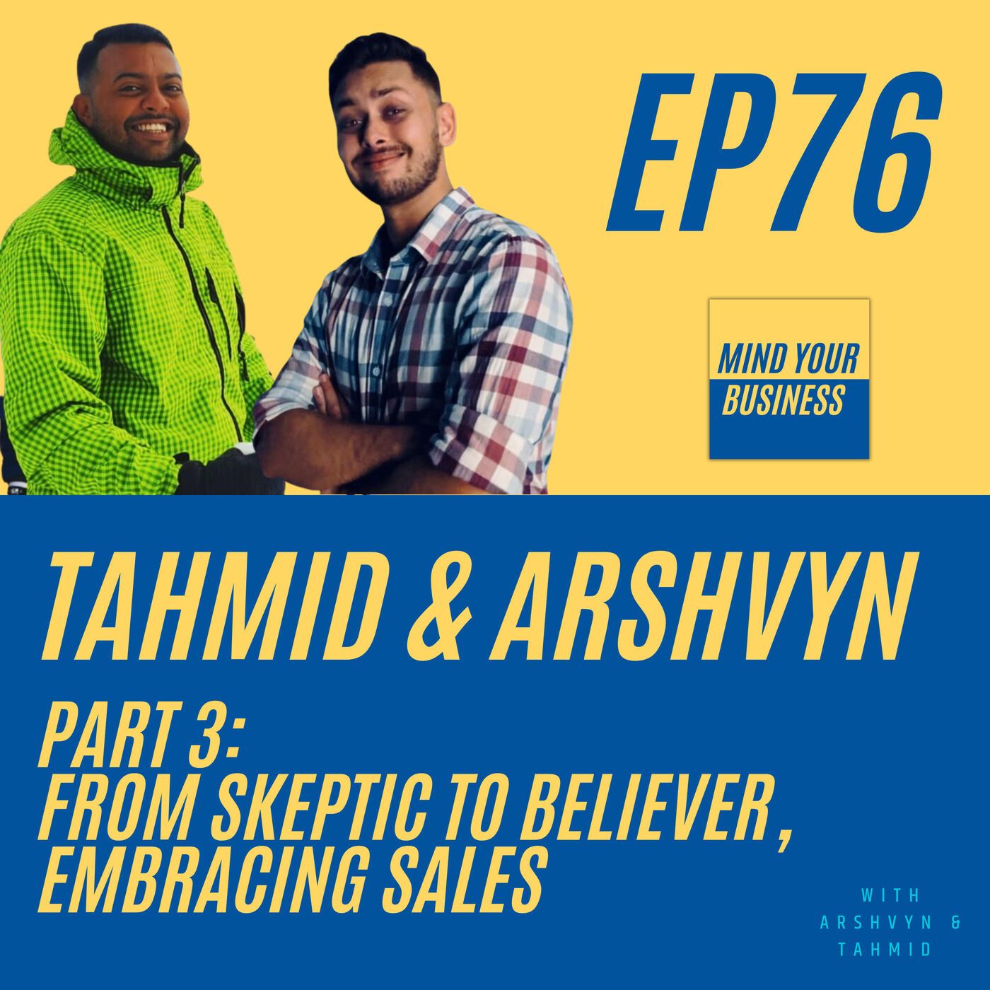 76 – From Skeptic to believer, embracing sales- with Tahmid & Arshvyn from MYBSG [Part 3]