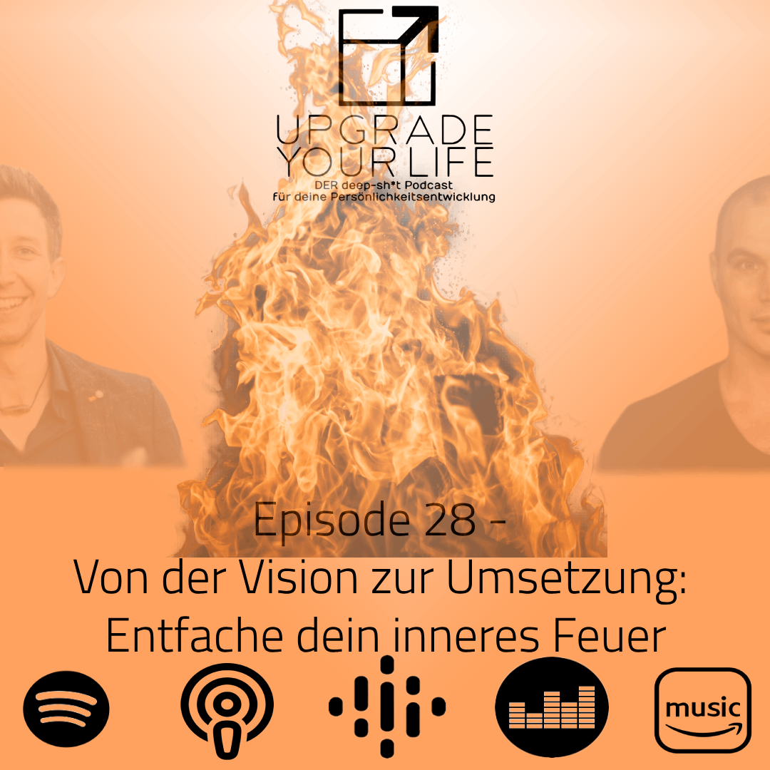 Episode 28: Von der Vision zur Umsetzung: Entfache dein inneres Feuer