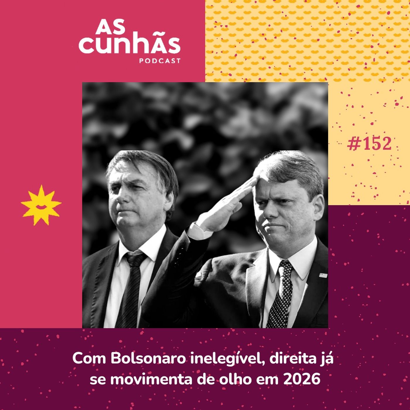 Episódio 152 - Com Bolsonaro inelegível, direita já se movimenta de olho em 2026