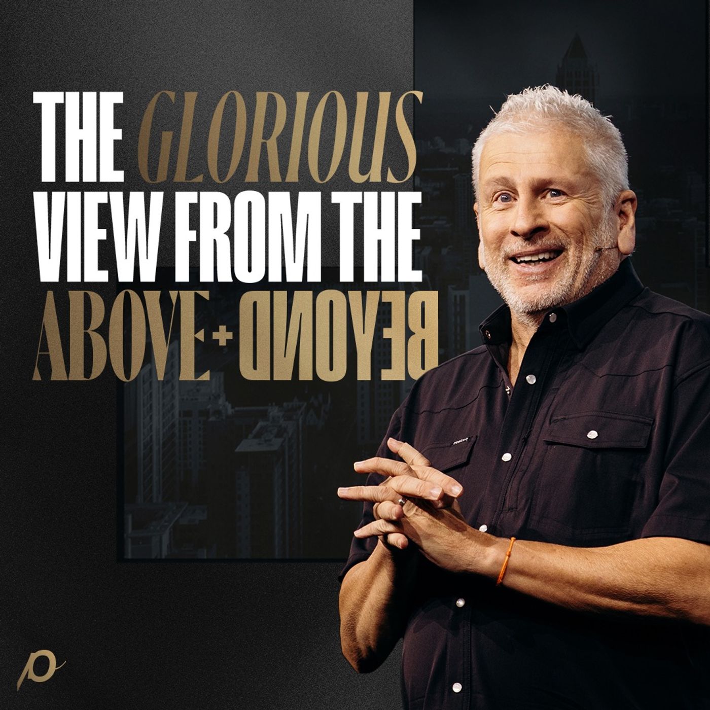 The Glorious View from the Above + Beyond - Louie Giglio