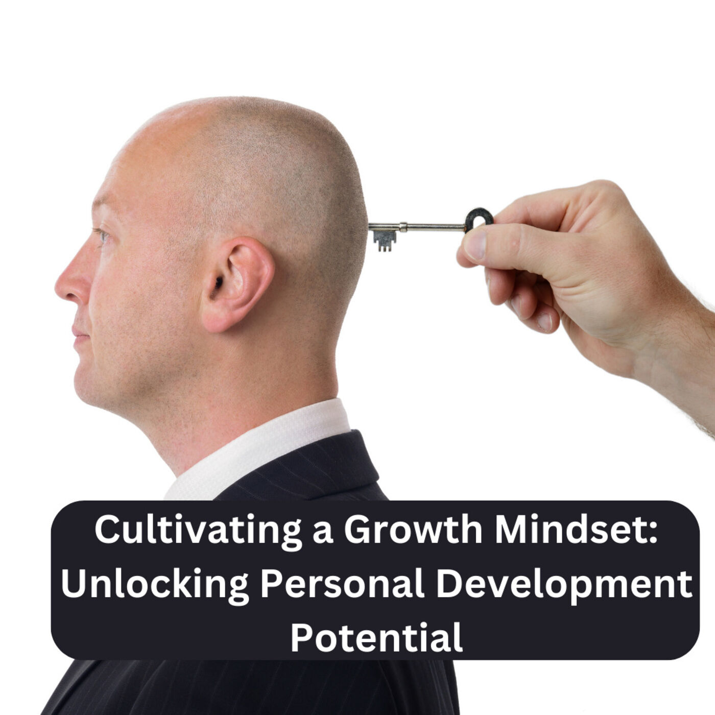 Cultivating a Growth Mindset: Unlocking Personal Development Potential