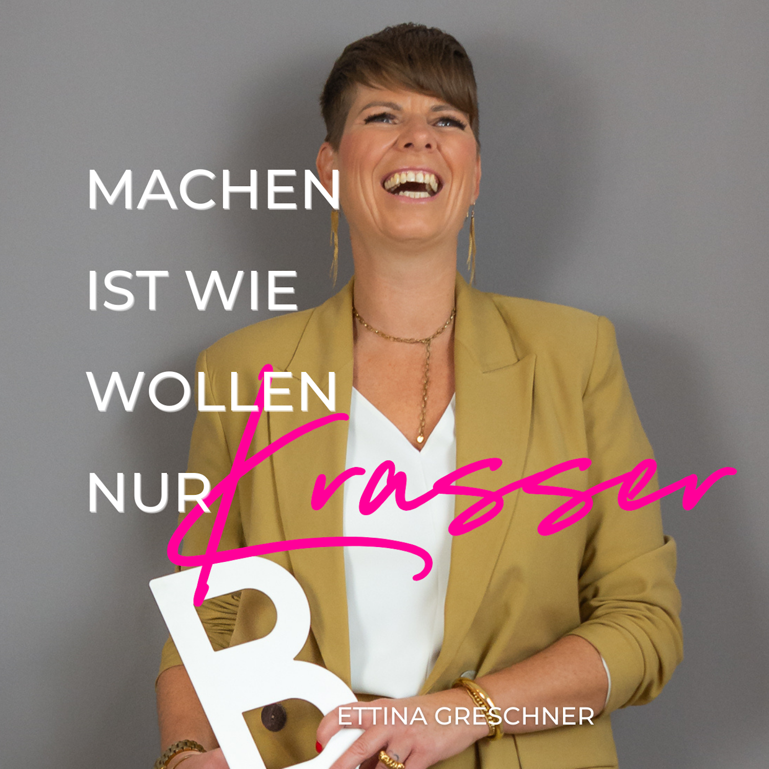 MACHEN ist wie wollen nur krasser. Der Podcast für DICH mit Bettina Greschner 