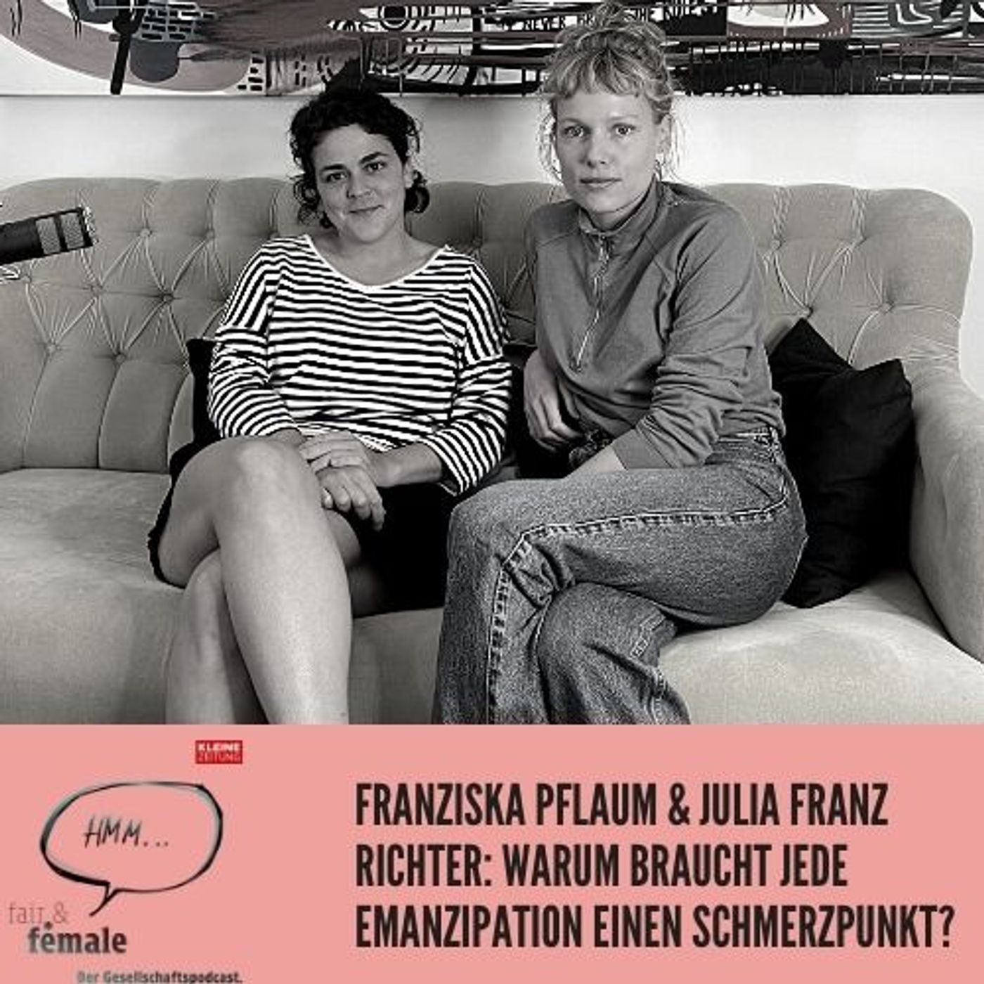 #89 Julia Franz Richter & Franziska Pflaum: Warum braucht Emanzipation einen Schmerzpunkt?