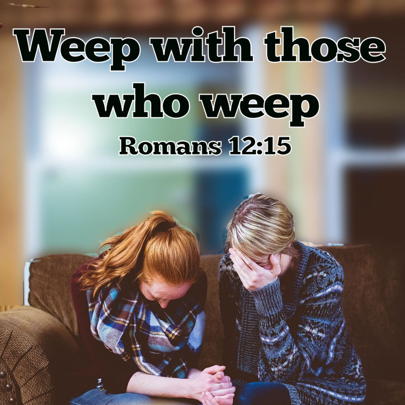 ⁣Weep with Those who Weep