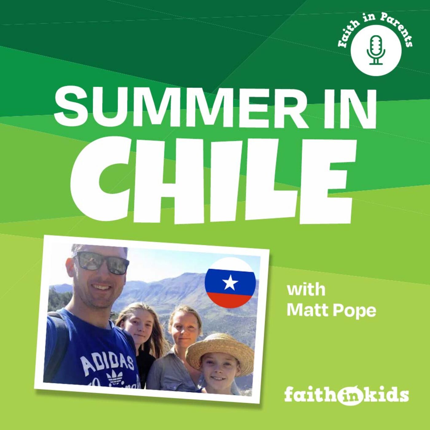 Faith In Parents #119 |  Summer in Chile!