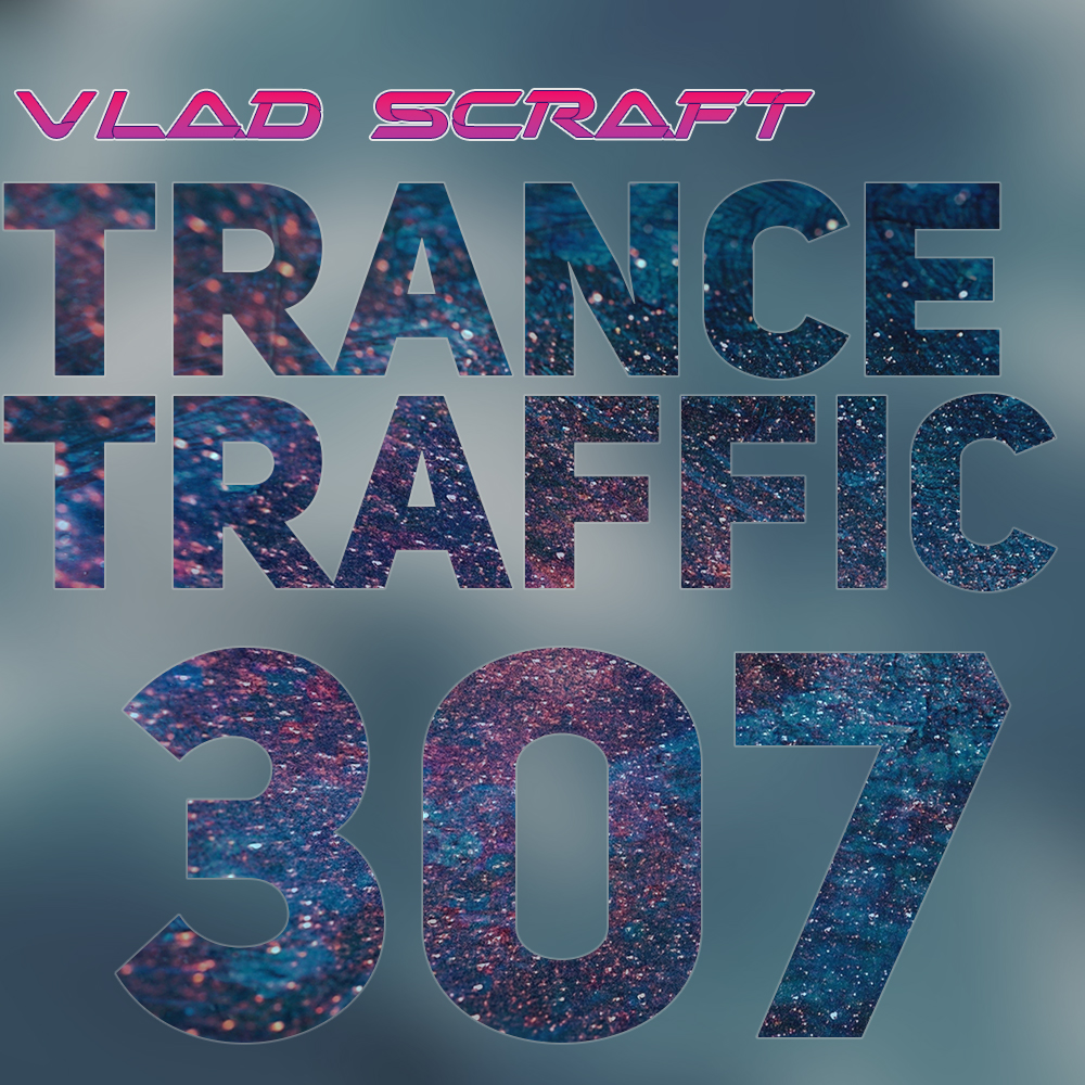 Vlad Scraft — Trance Traffic 307