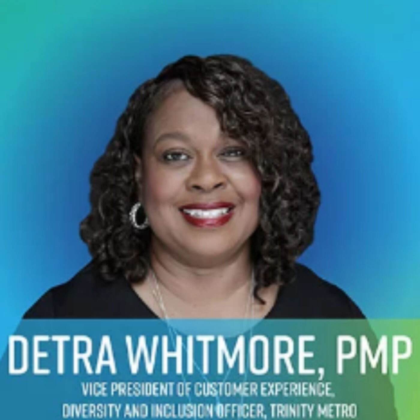 Hear Detra Whitmore, PMP, Vice President of Customer Experience, Diversity and Inclusion Officer, Trinity Metro