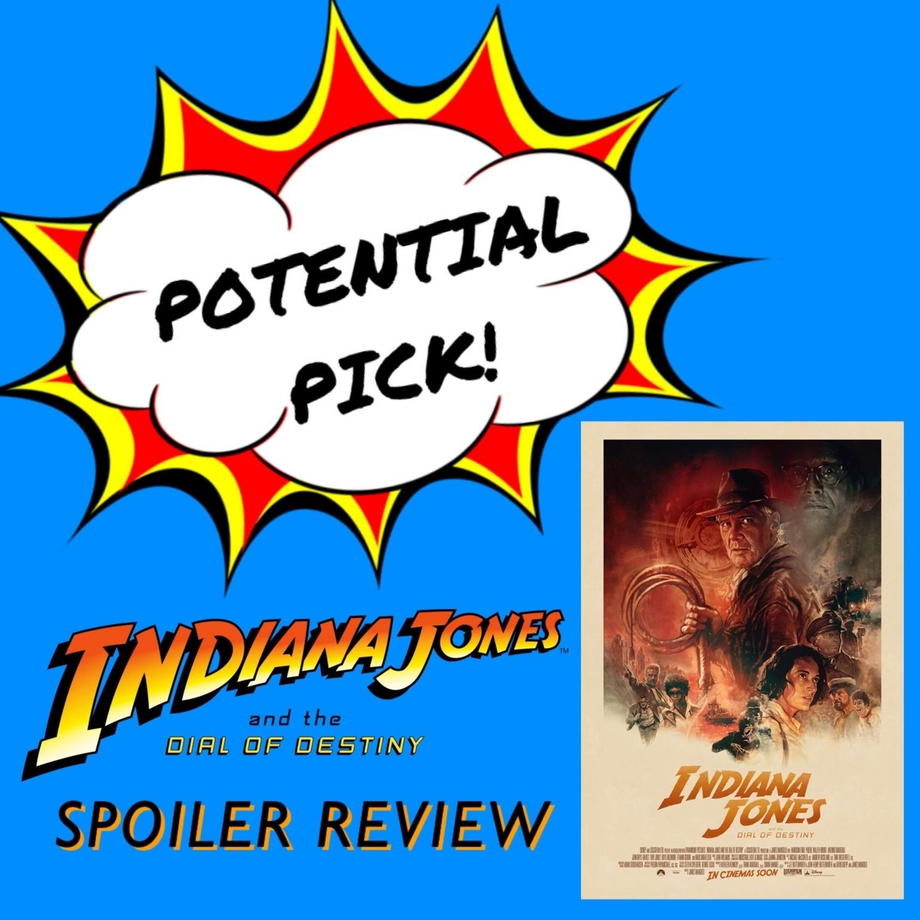 Potential Pick - Indiana Jones and The Dial Of Destiny Spoiler Review