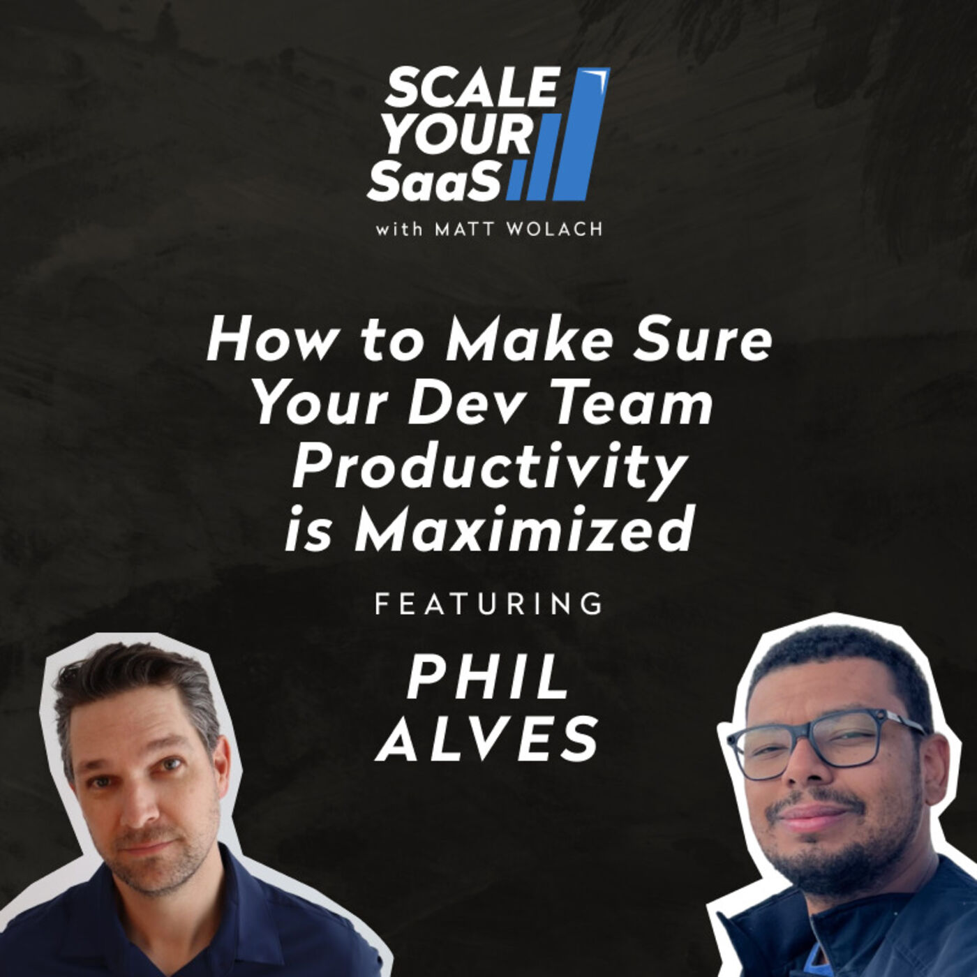 271: How to Make Sure Your Dev Team Productivity is Maximized - with Phil Alves