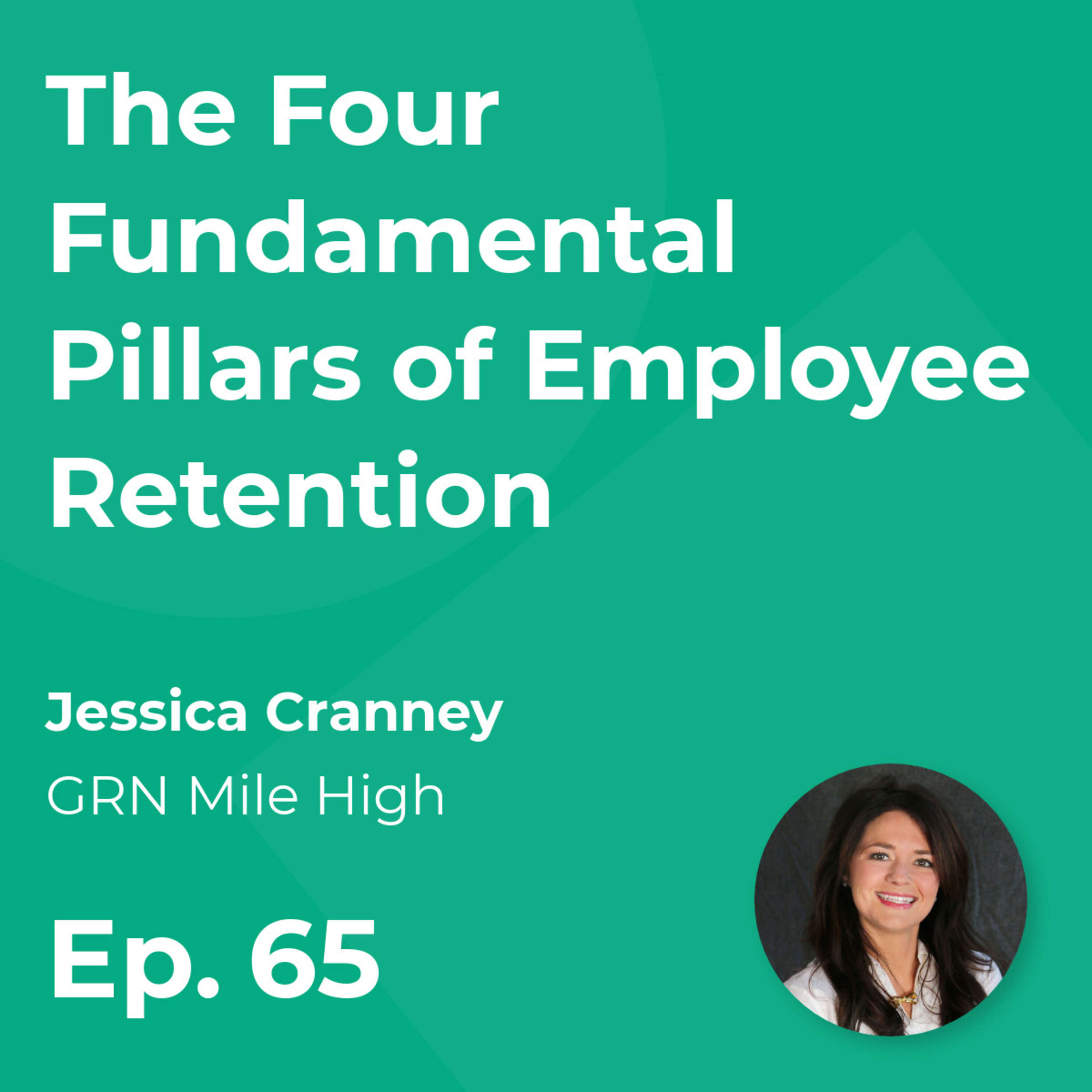 The Four Fundamental Pillars of Employee Retention with Jessica Cranney (GRN Mile High)