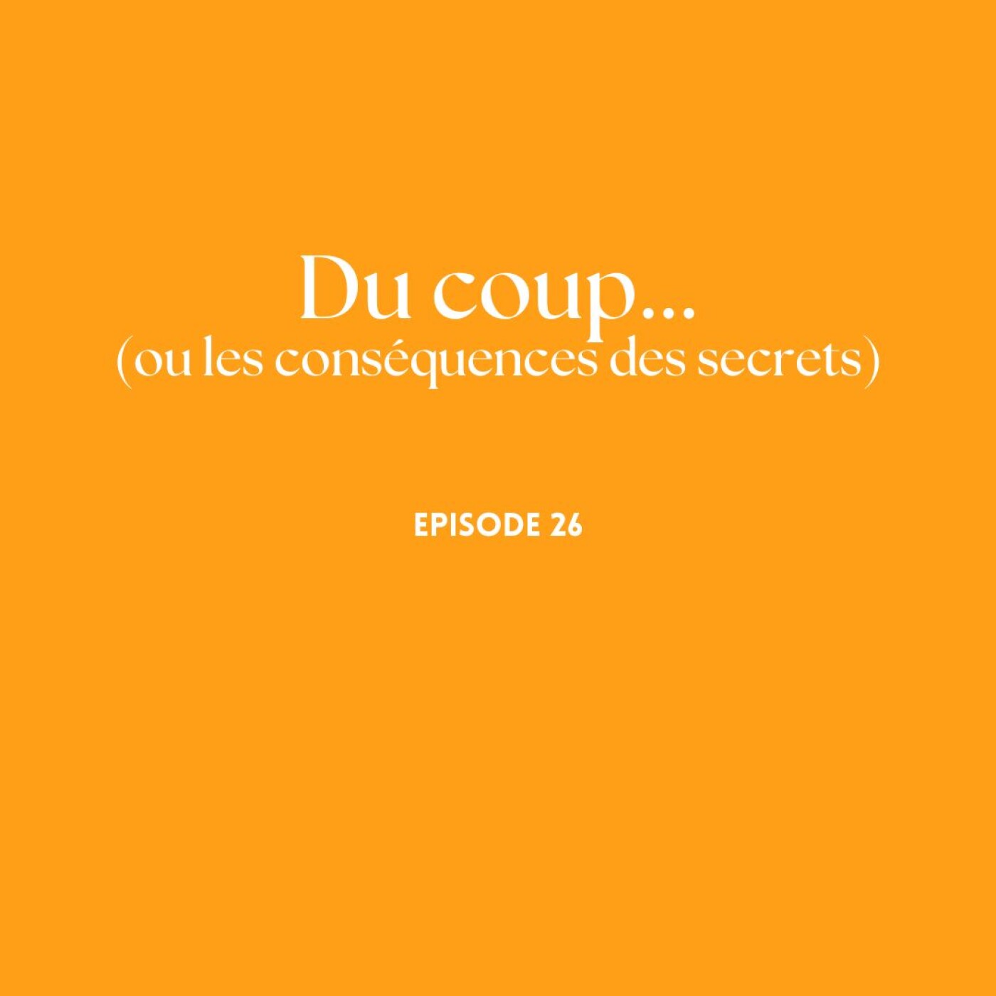 Episode 26 - Du coup...