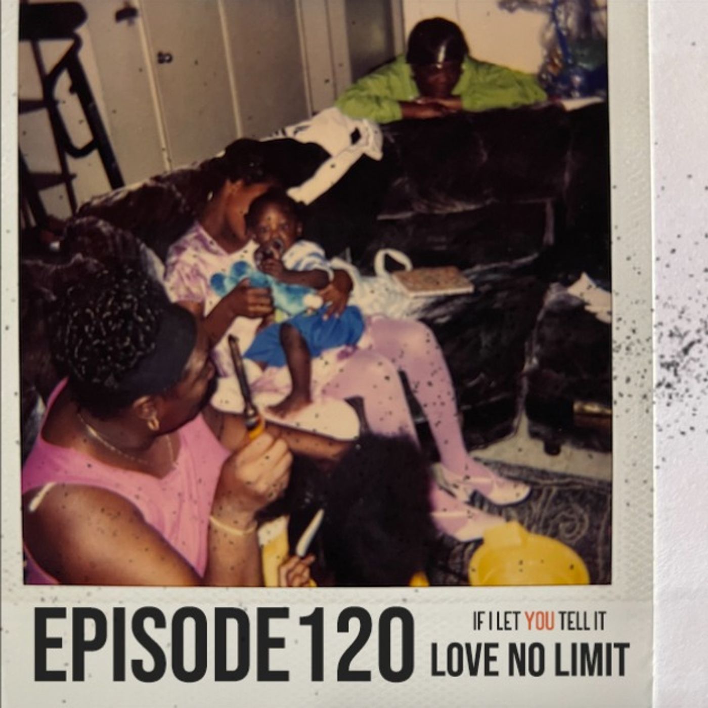 EPISODE 120: Love No Limit. (feat. Tany & Lashawn)