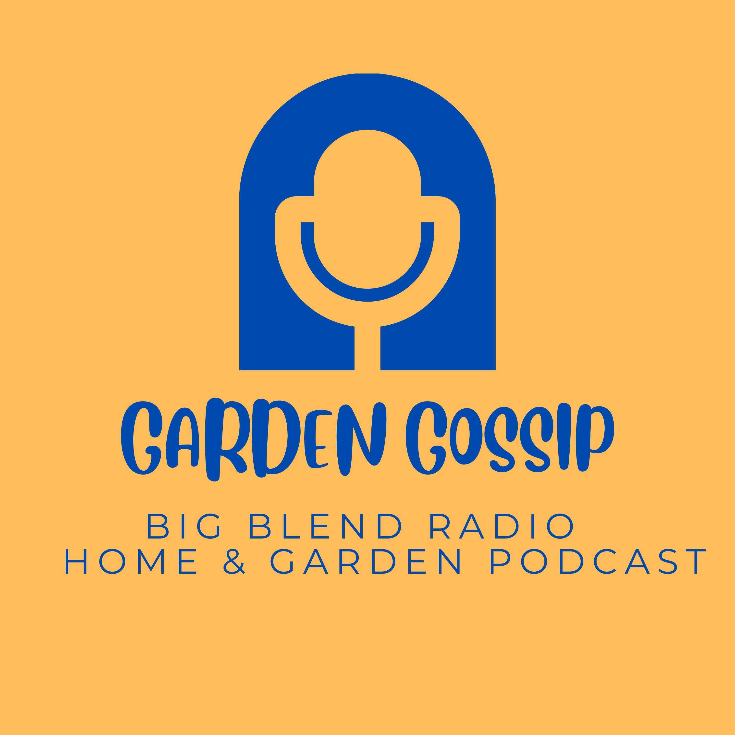 Big Blend Radio: Garden Gossip Home & Garden 