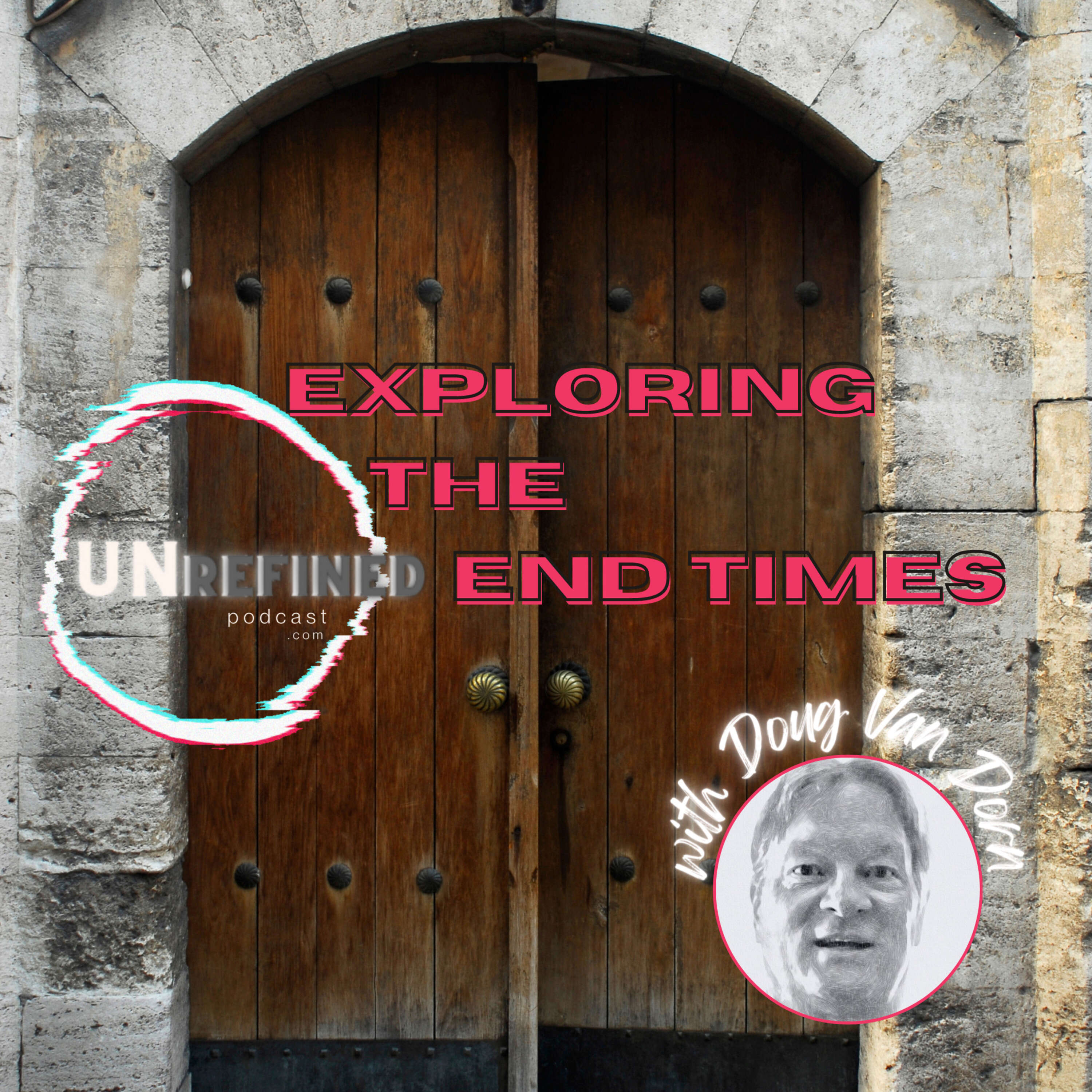 Episode 39- Exploring the End Times with Doug Van Dorn