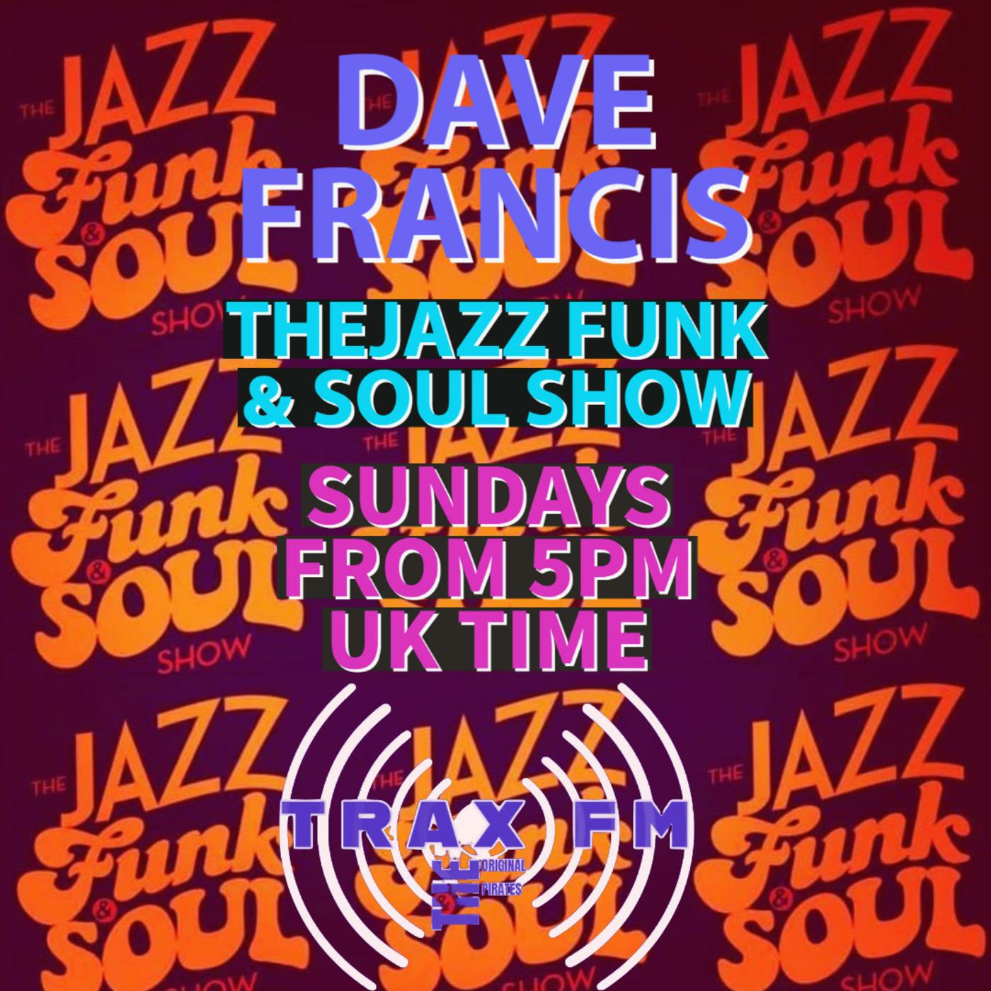 Dave Francis & The Jazz Funk & Soul Show Replay On www.traxfm.org - 23rd July 2023