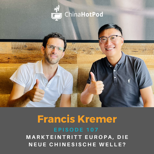 Episode 107 - Markteintritt Europa, die neue chinesische Welle?