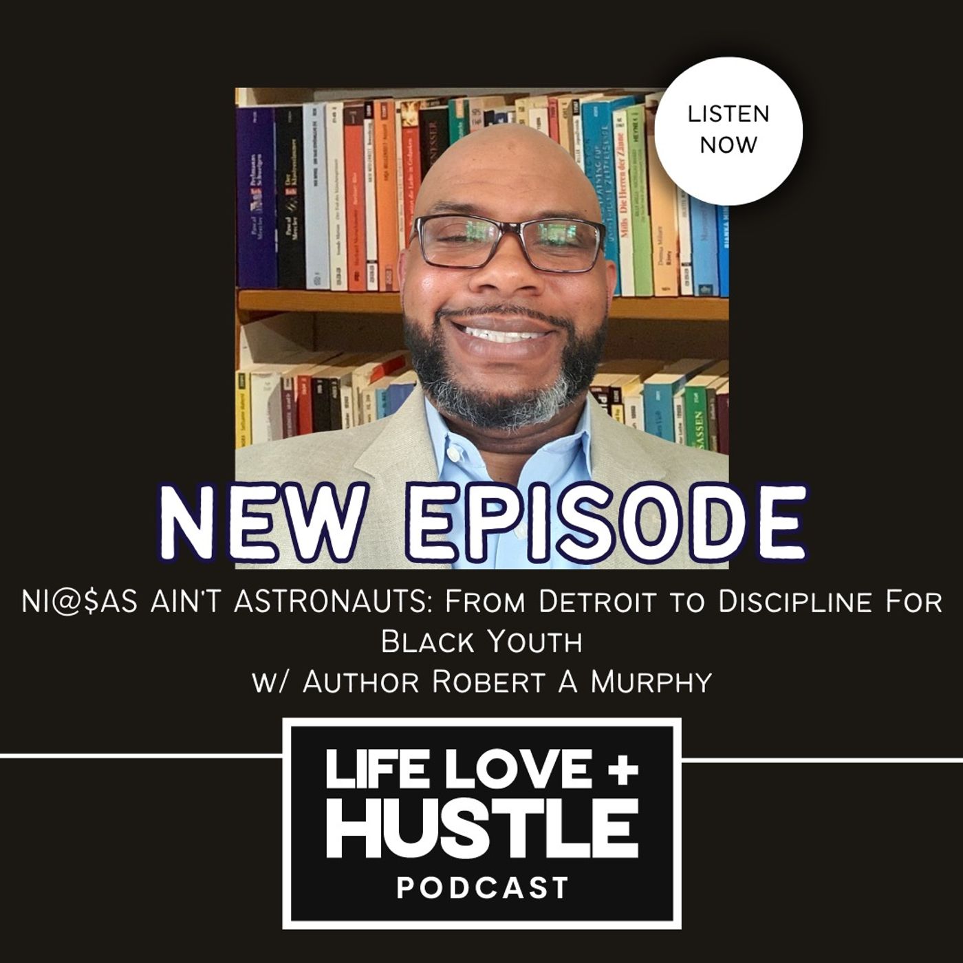 NI@$AS AIN'T ASTRONAUTS: From Detroit to Discipline For Black Youth w/ Author Robert A Murphy