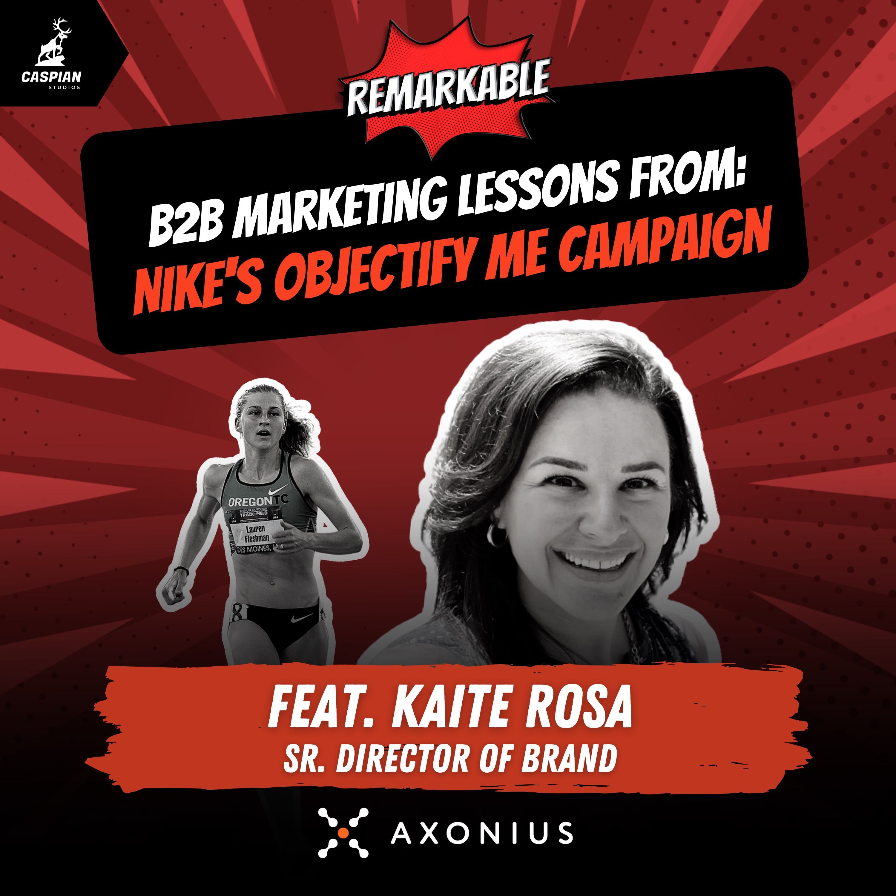 Nike: B2B Marketing Lessons from Lauren Fleshman’s Visionary “Objectify Me” Campaign with Kaite Rosa, Senior Director of Brand at Axonius