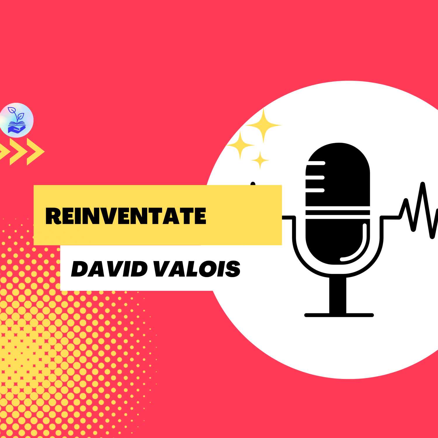 "Reinventate" David Valois Ep. 32 