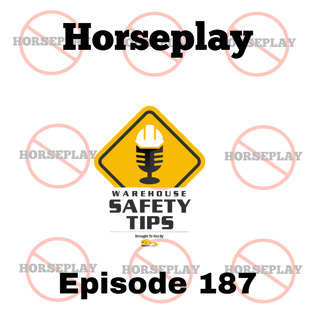 Warehouse Safety Tips | Episode 187 | Why Horseplay Has No Place At Work