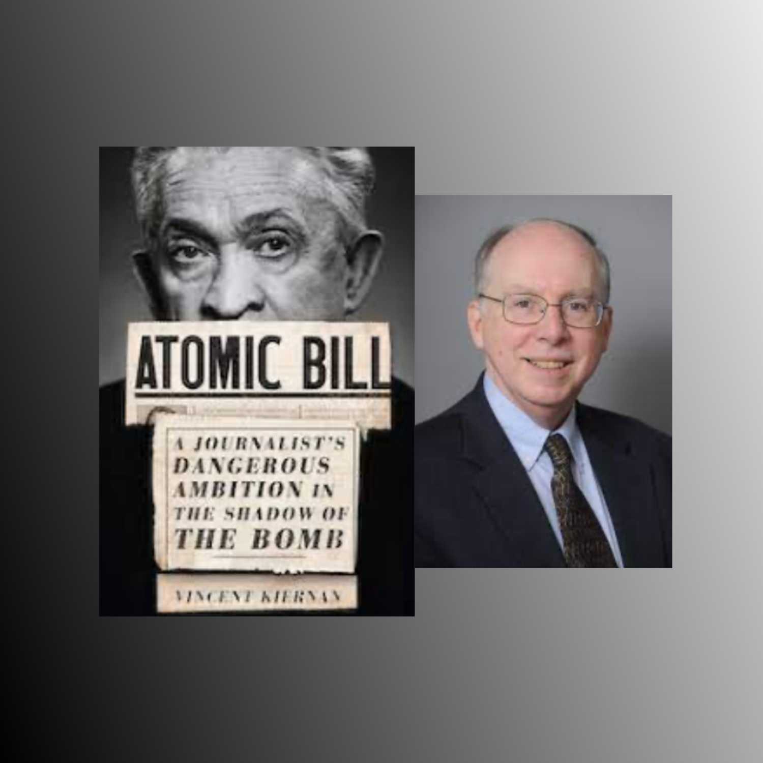 Vincent Kiernan and his book Atomic Bill: A Journalist's Dangerous Ambition in the Shadow of the Bomb