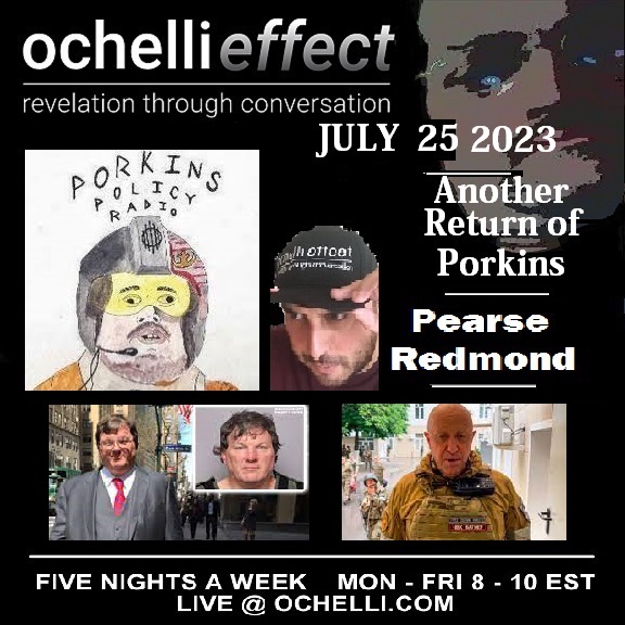 New Stuff Old Friend with Pokins AKA Pearse Redmond on The Ochelli Effect 7-25-2023 Covering NEWS and Whatever Else comes To Mind