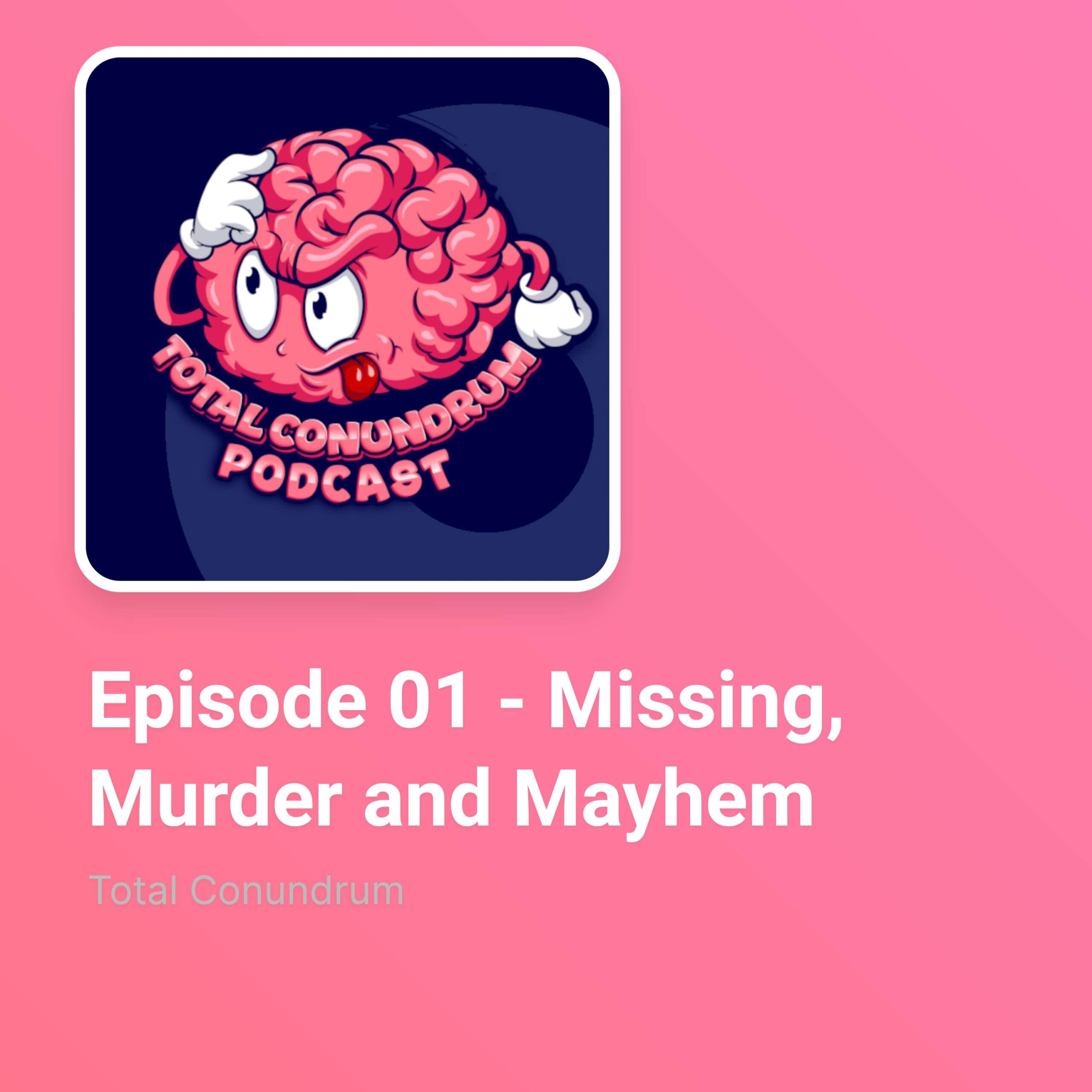 Episode 01 – Missing, Murder and Mayhem