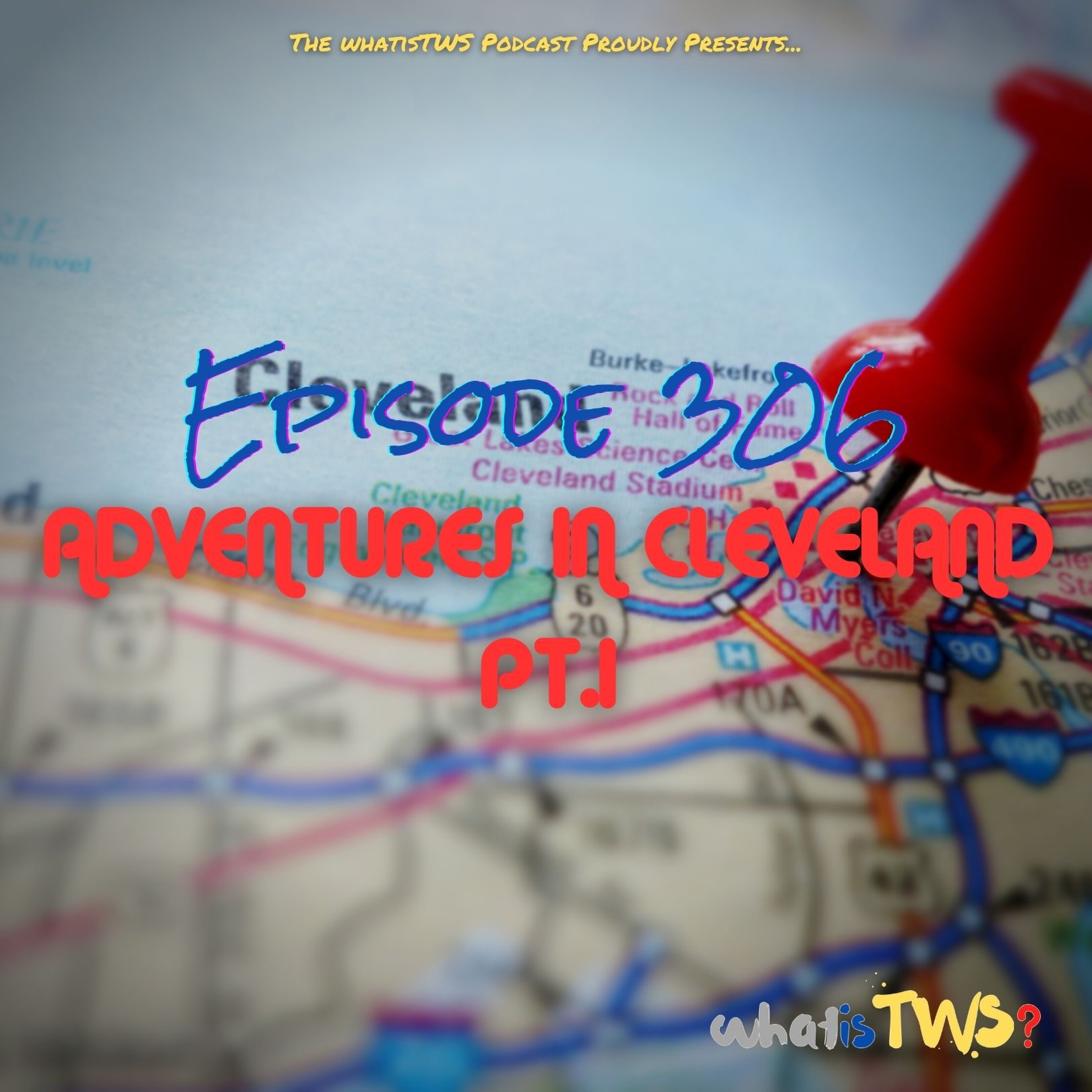 Episode 306 - Adventures In Cleveland Pt1