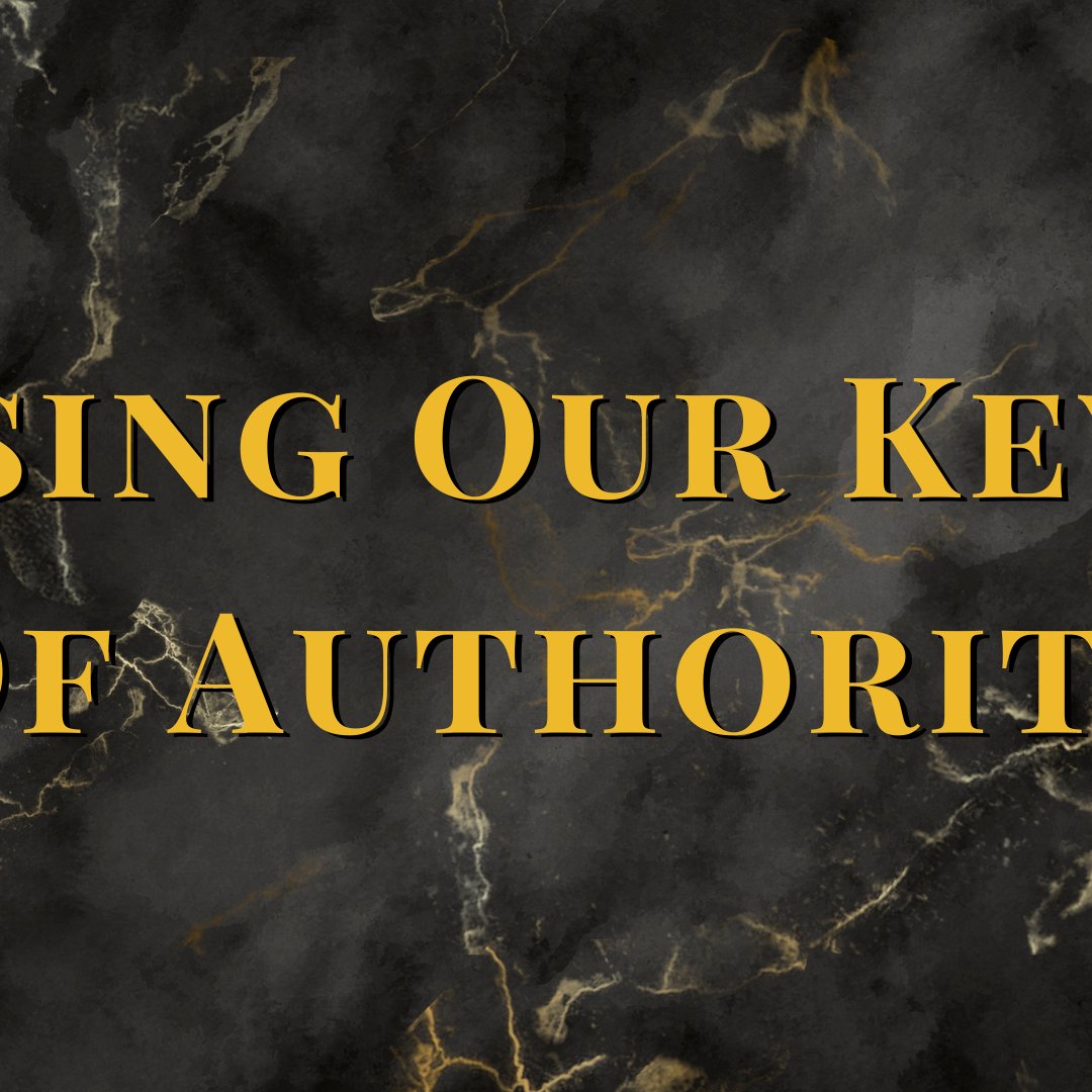 Using Our Keys Of Authority