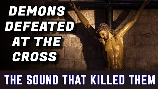 How Demons Were Defeated At The Cross! The Sound that Killed Them!