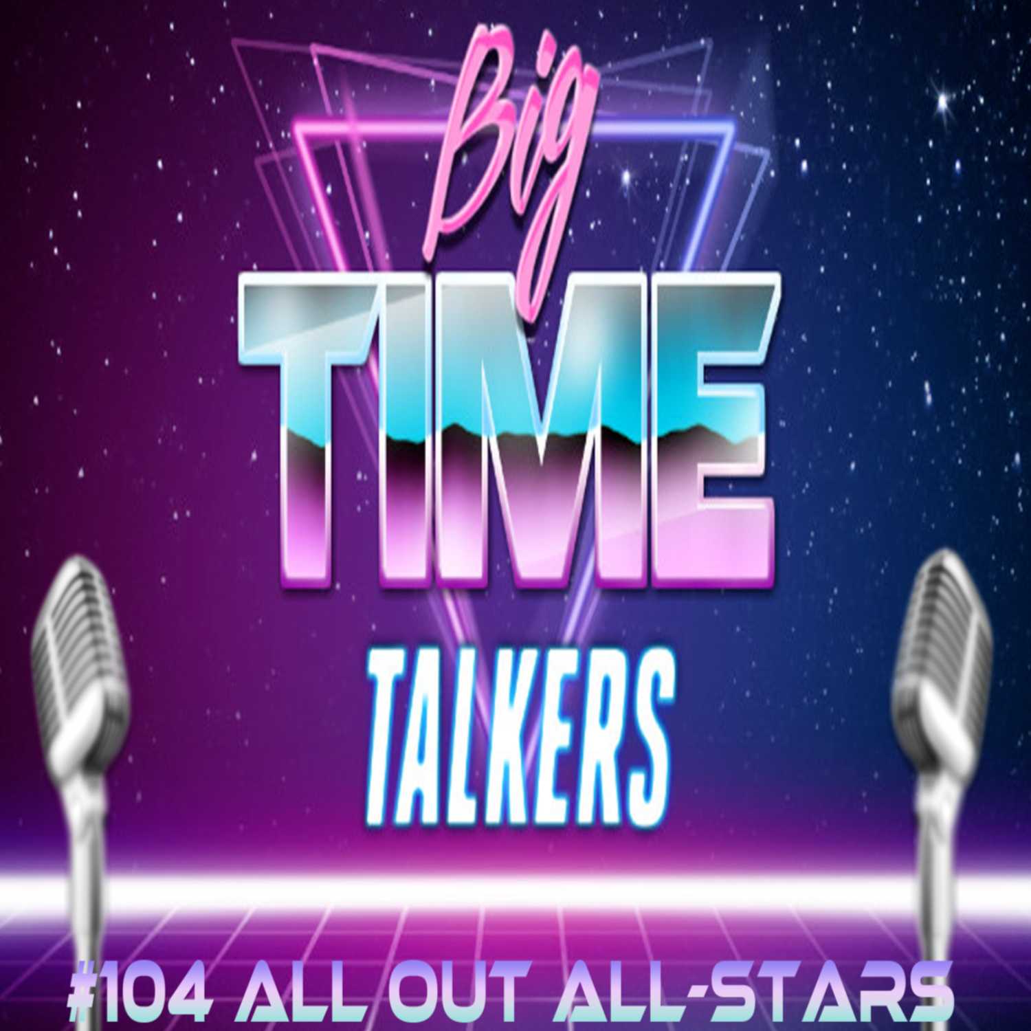 Big Time Talkers #104 July 12th 2023