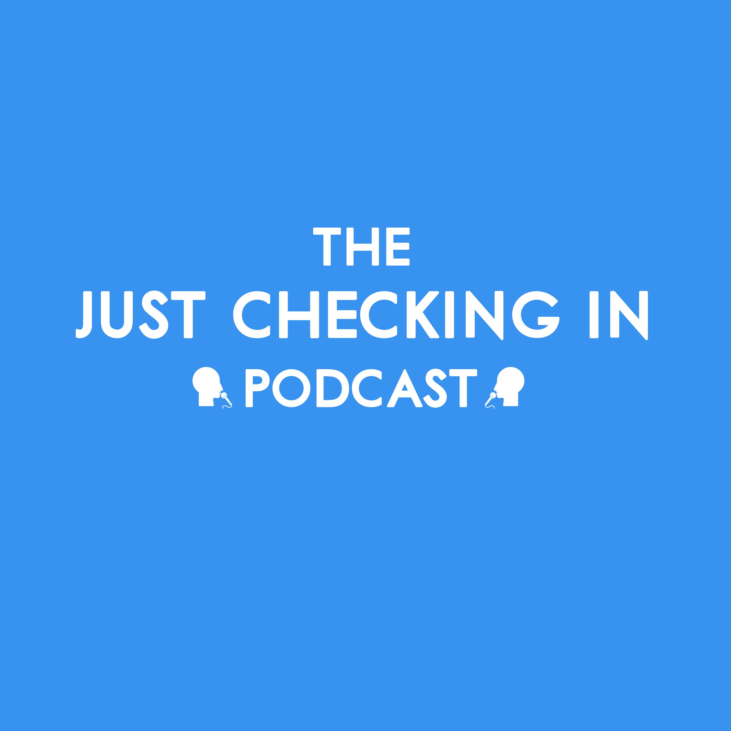 The Just Checking In Podcast 