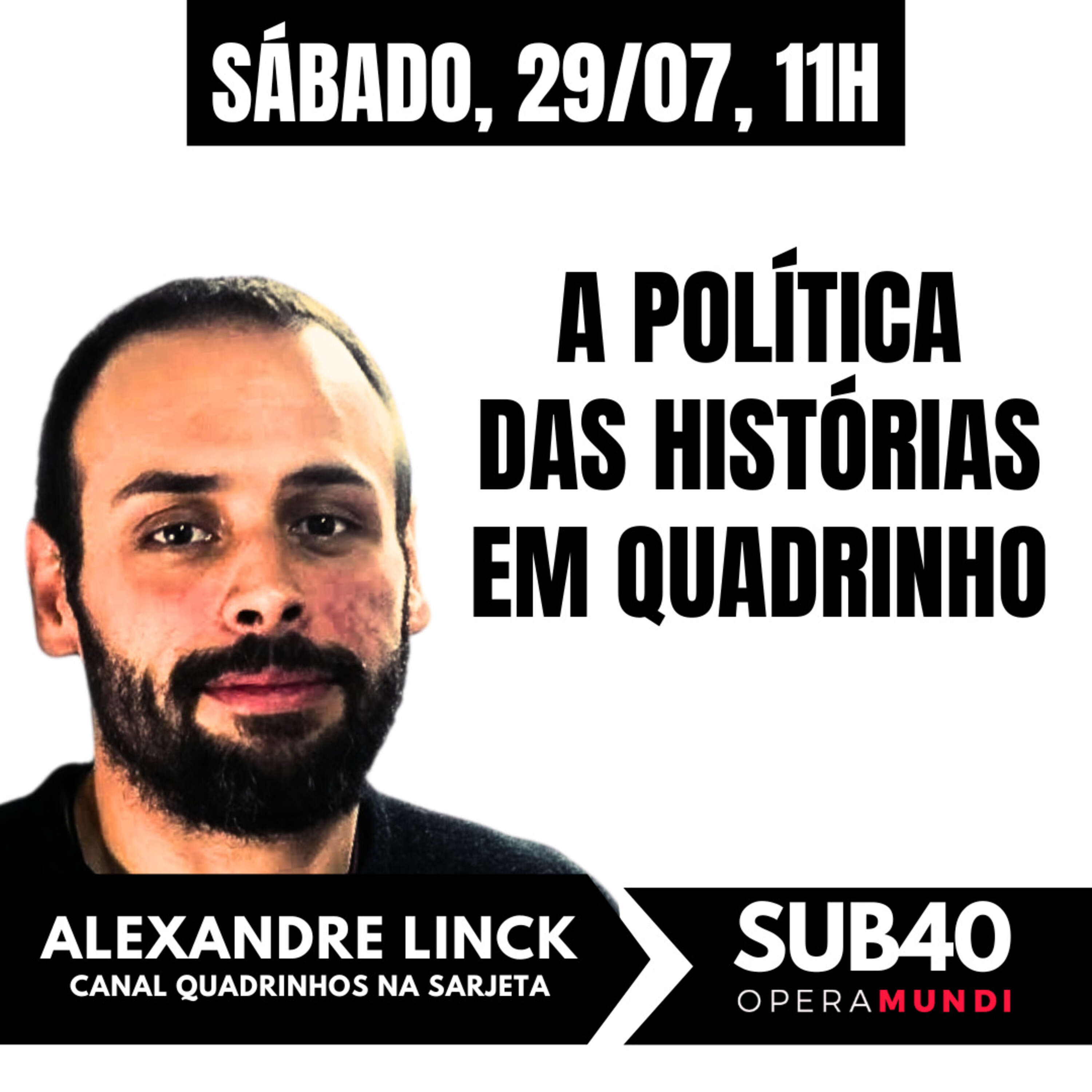 ALEXANDRE LINCK: A política das histórias em quadrinho (HQ) - SUB40 - 29/07/23