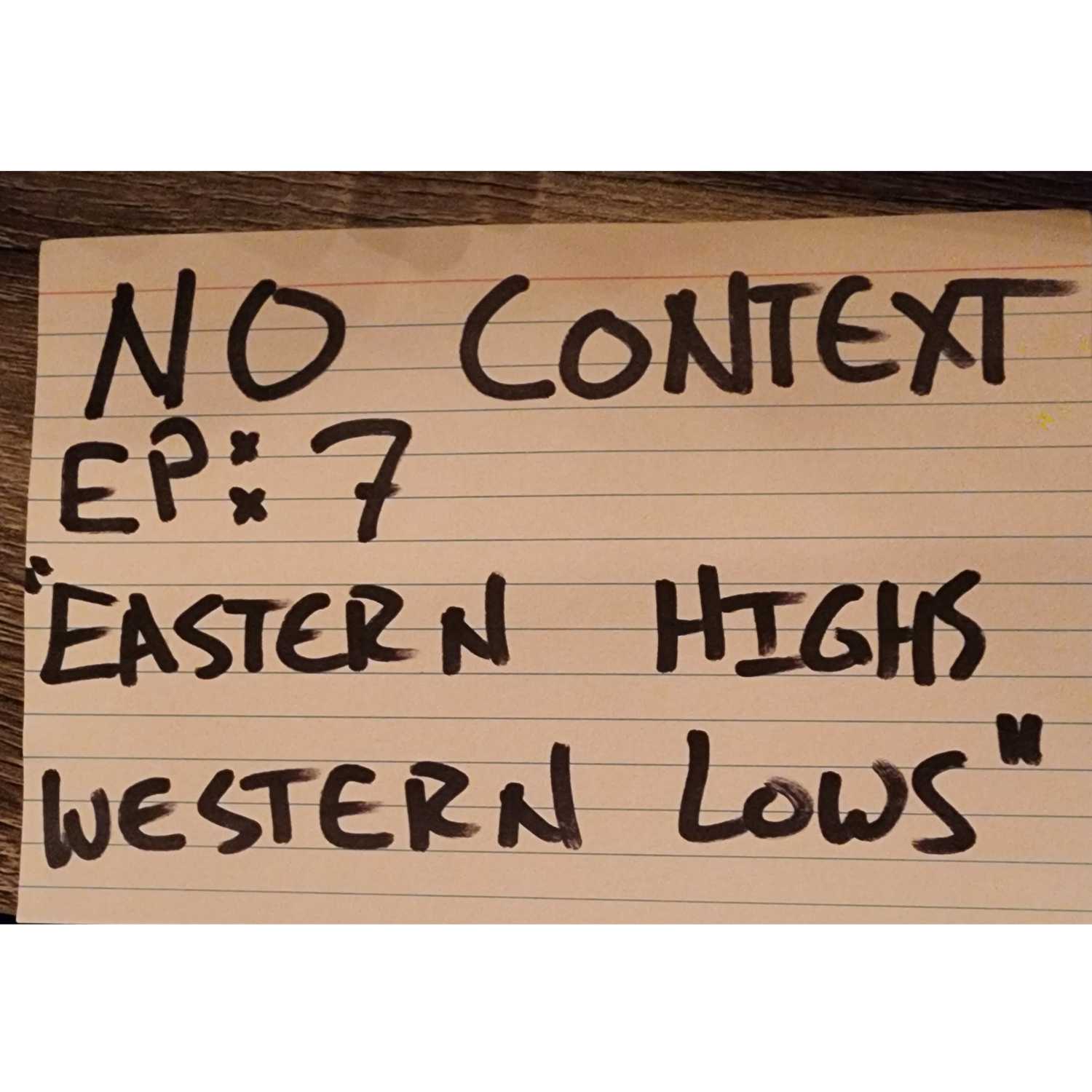 No Context: Ep 7 - "Eastern Highs, Western lows"