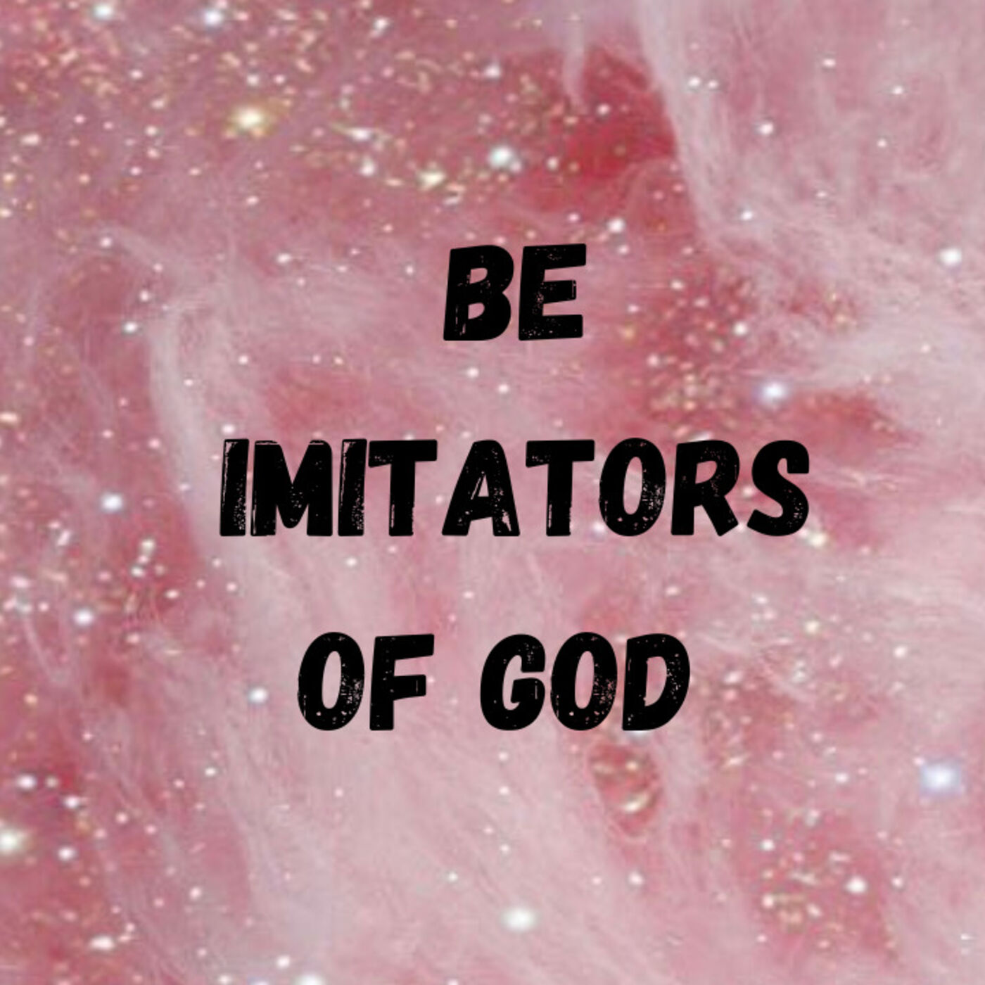 Be Imitators of God |Ep 7|