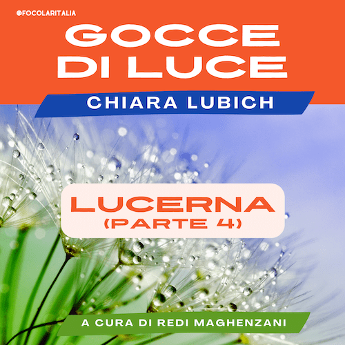 Chiara Lubich: “Gocce di luce”. Lucerna 16 maggio 1999 – Parte 4