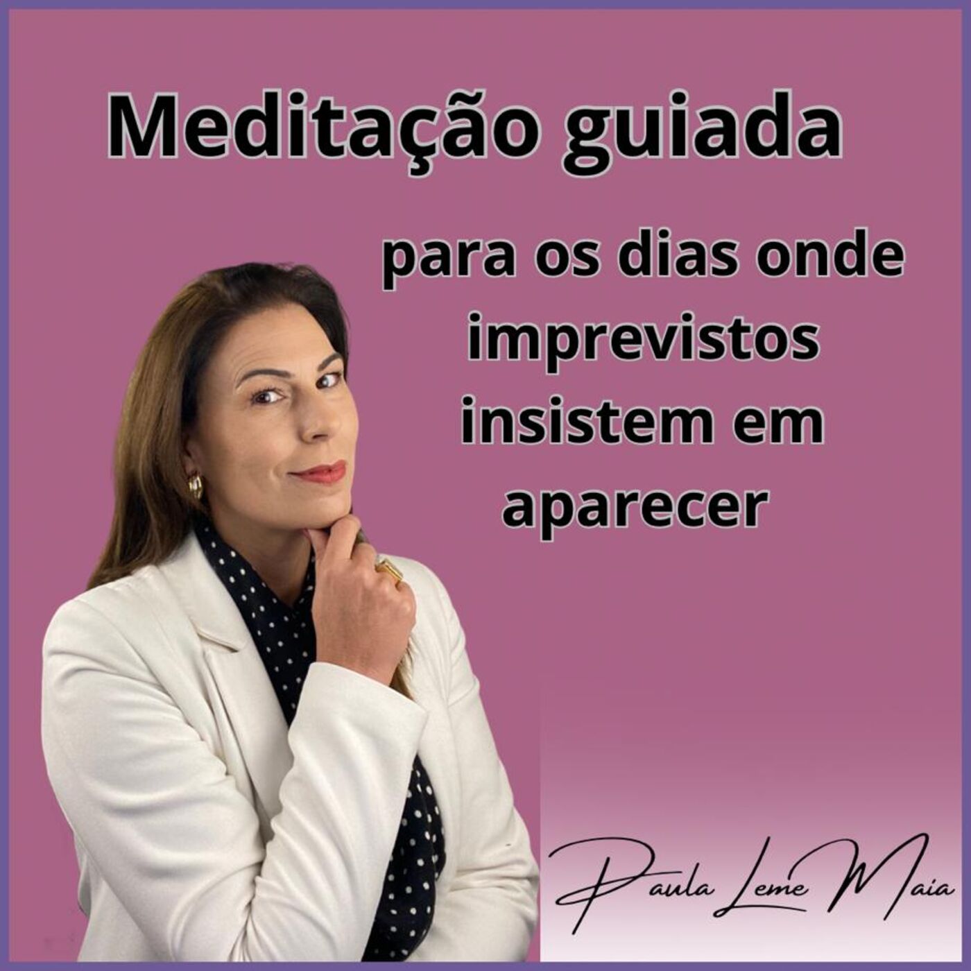 Meditação Guiada para os dias onde imprevistos insistem em aparecer