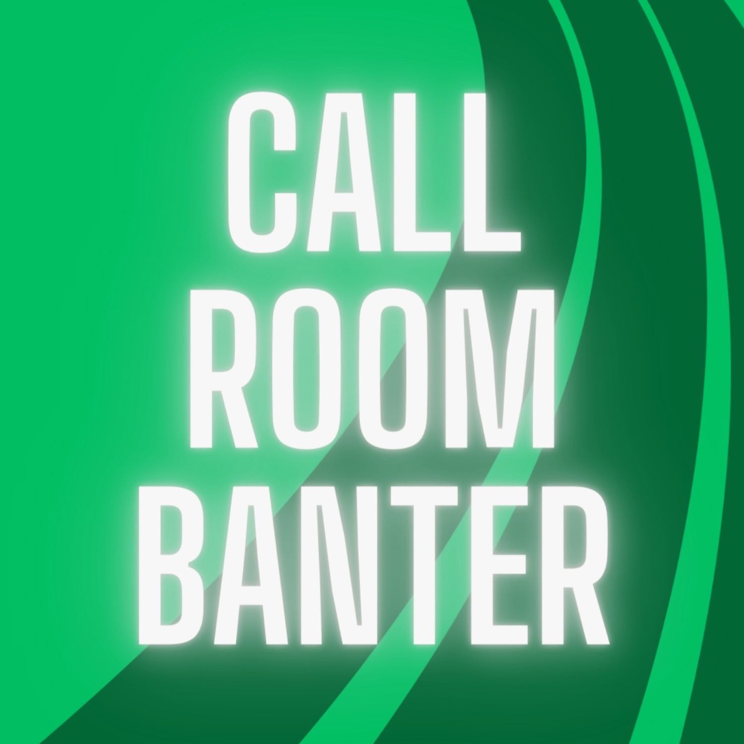 Call Room Banter