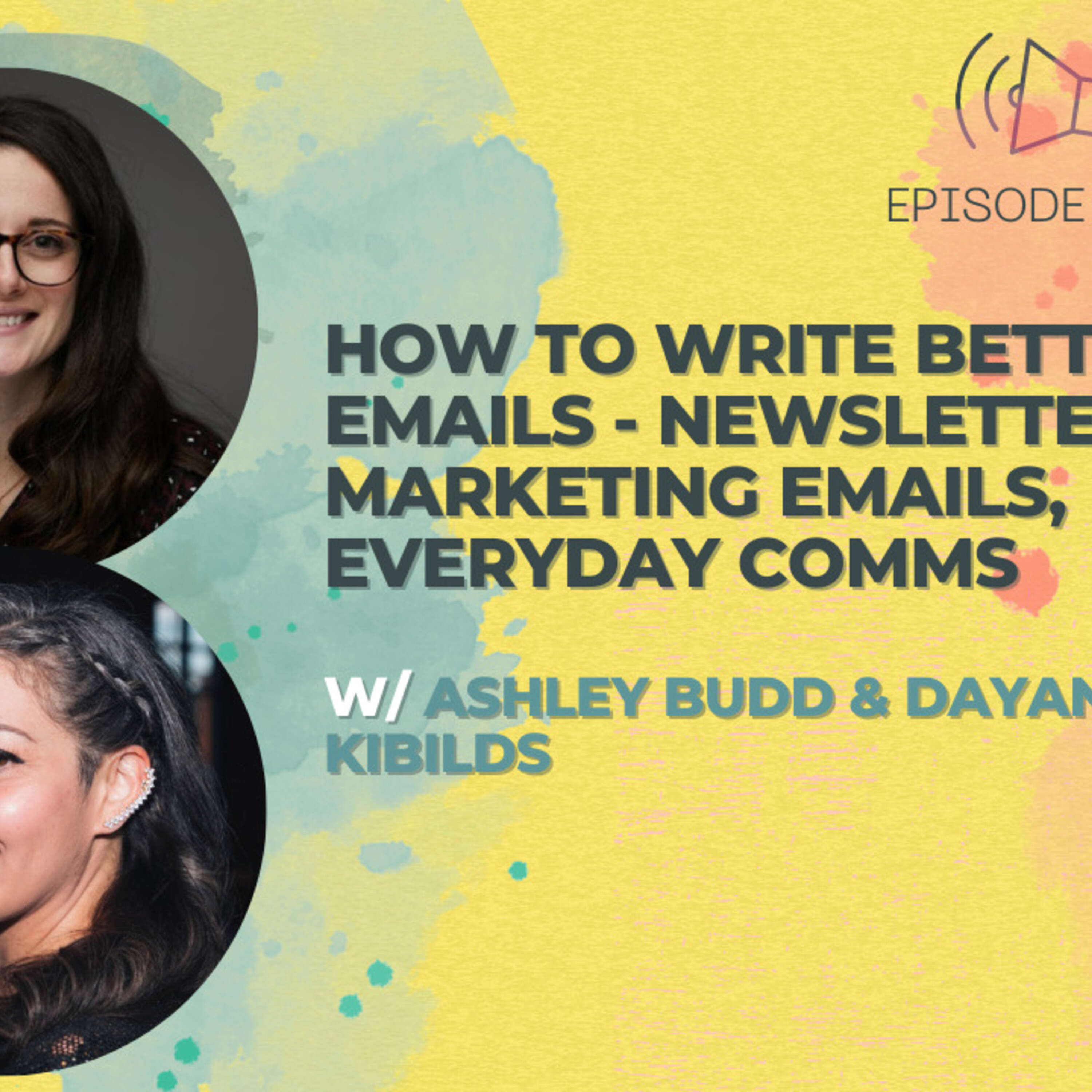 ⁣#29 - How to Write Better Emails - Newsletters, Marketing Emails, Everyday Comms w/ Ashley Budd and Dayana Kibilds