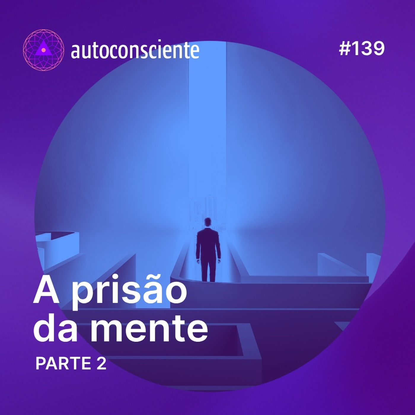 139. A prisão da mente | Parte 2