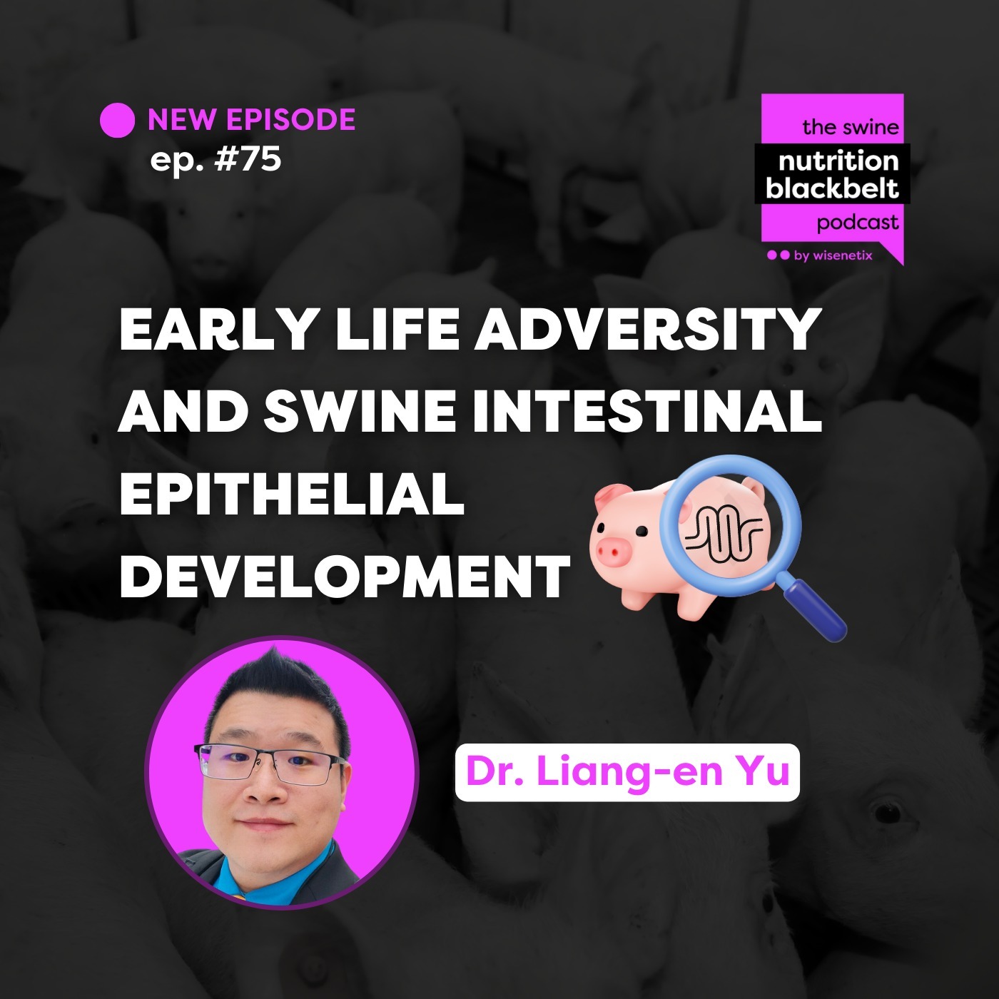 #75 - Early Life Adversity and Swine Intestinal Epithelial Development - Dr. Liang-en Yu